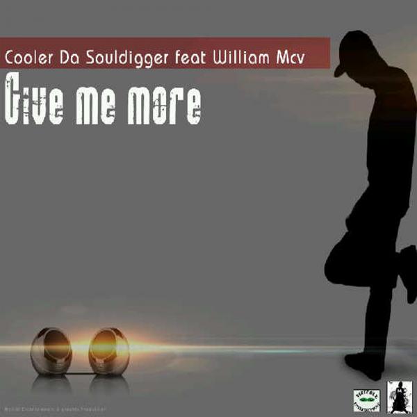 Cooler Da Souldigger, William Mcv - Give Me More
