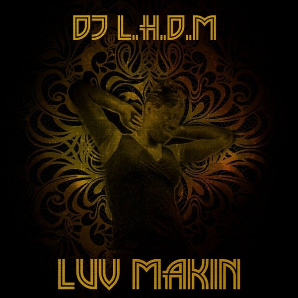 DJ L.H.D.M. - Luv Makin'