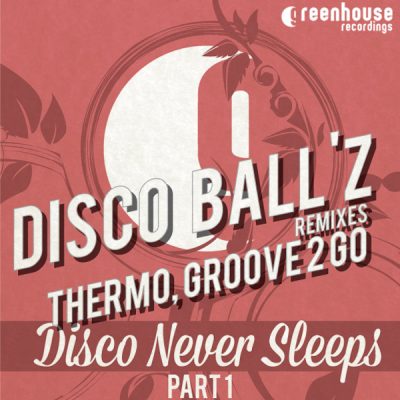 Disco Ball'z - Disco Never Sleep [Greenhouse Recordings]