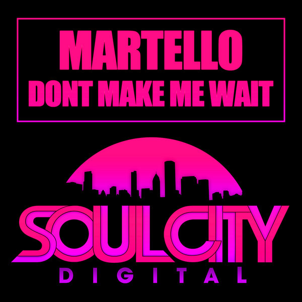 Martello - Dont Make Me Wait