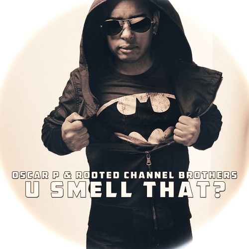 Oscar P, Rooted Channel Brothers - U Smell That