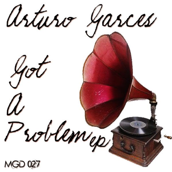 Arturo Garces - Got A Problem