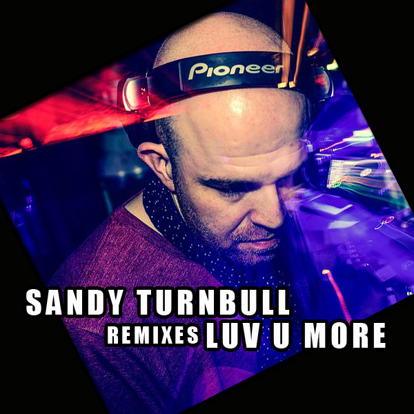Sandy Turnbull - Luv U More - Remixes