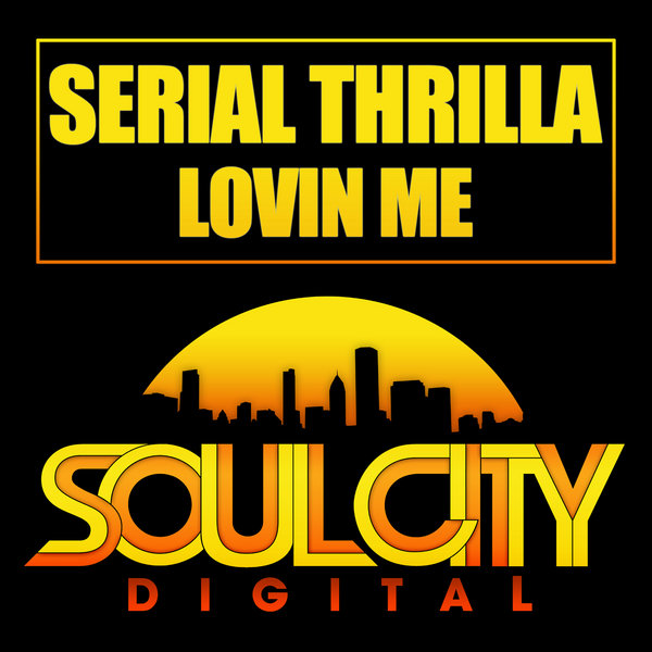 Serial Thrilla - Lovin Me