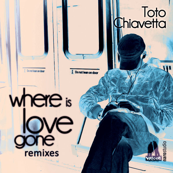 Toto Chiavetta - Where Is Love Gone (Remixes)