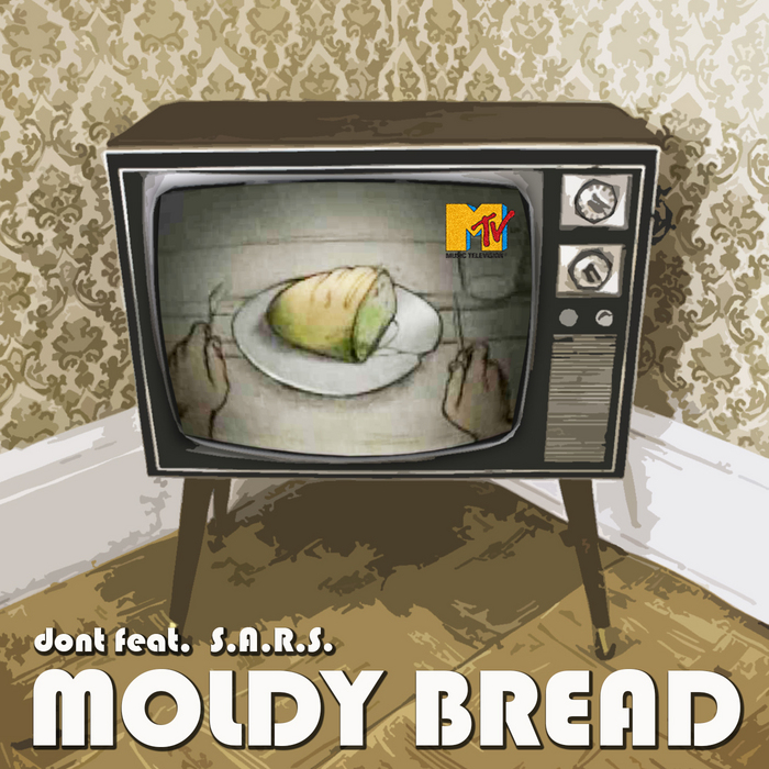 Dont, S.A.R.S. - Moldy Bread