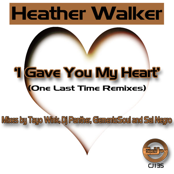 Heather Walker - I Gave You My Heart - One Last Time Remixes