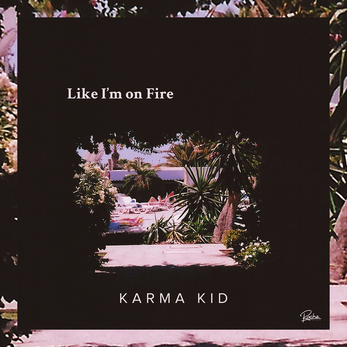 Karma Kid - Like I'm on Fire