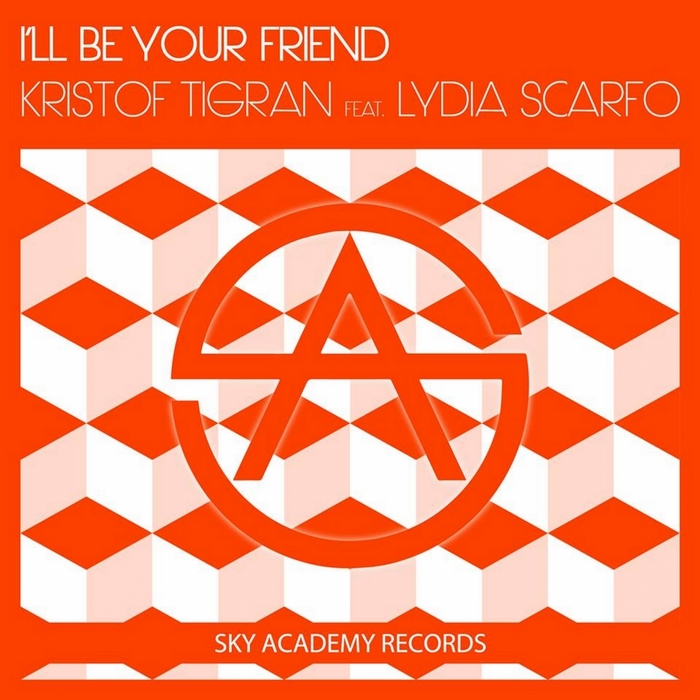 Kristof Tigran feat Lydia Scarfo - I'll Be Your Friend