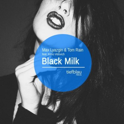 Tom Rain, Max Lyazgin - Black Milk (feat. Kono Vidovich)