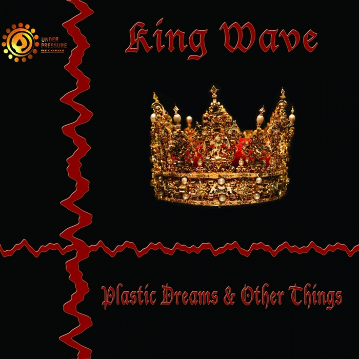 King Wave - Plastic Dreams & Other Things