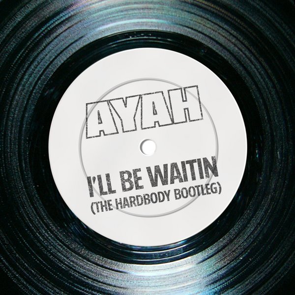 Ayah - I'll Be Waitin' (The Hardbody Bootleg)
