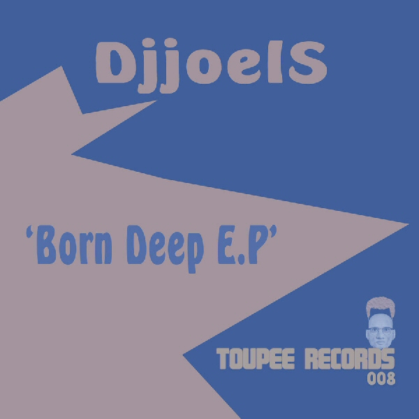 Djjoels - Born Deep E.P