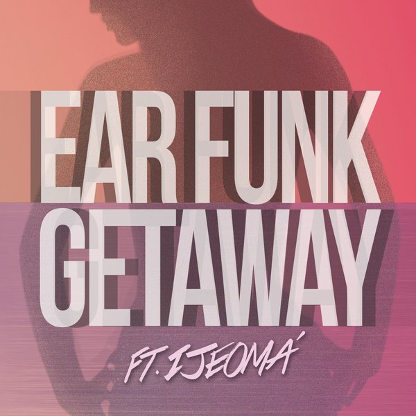 Ear Funk FT Ijeoma - Getaway