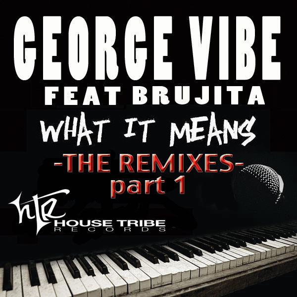 George Vibe Ft Brujita - What It Means-The Remixes Part 1