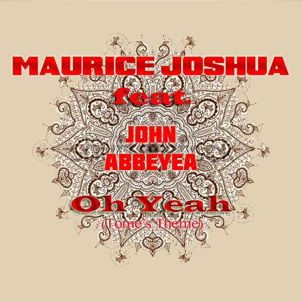 Maurice Joshua Ft John Abbeyea - Oh Yeah (Tome's Theme)