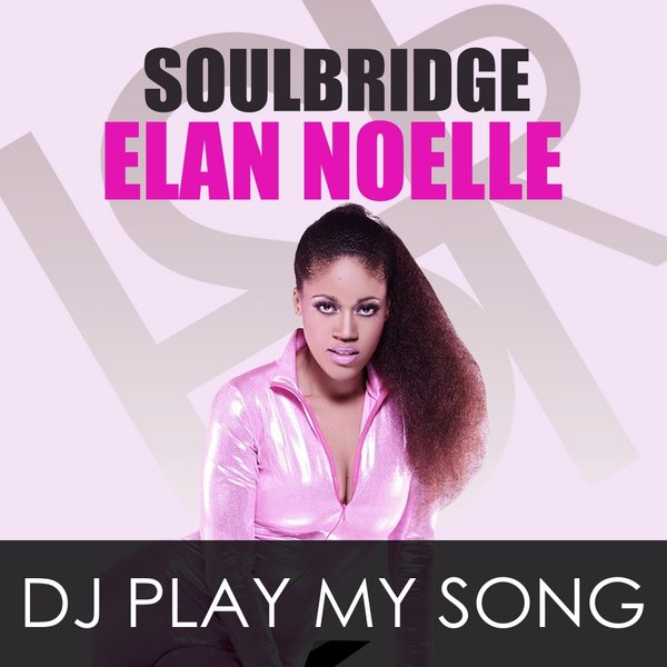 Soulbridge Ft Elan Noelle - Dj Play My Song