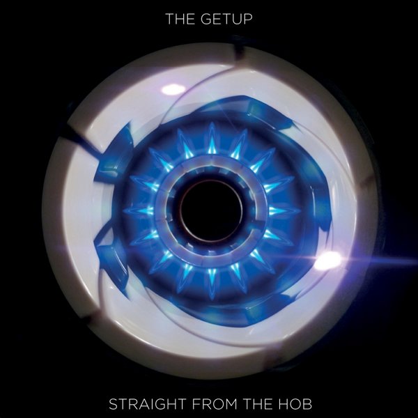 The Getup - Straight From The Hob