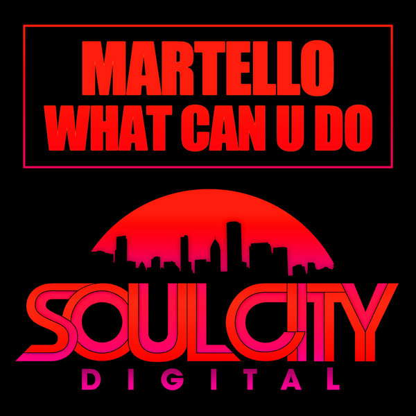 Martello - What Can U Do