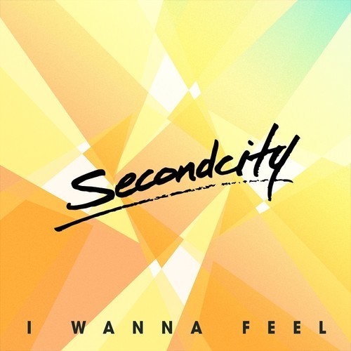 Secondcity - I Wanna Feel