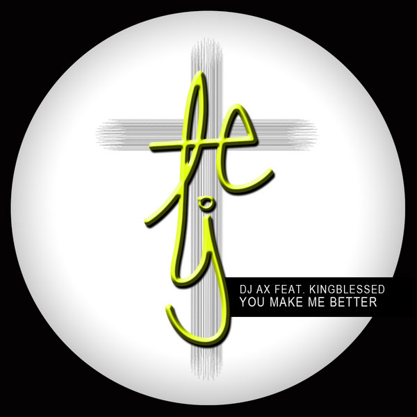 DJ AX Ft Kingblessed - You Make Me Better