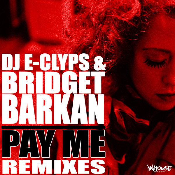 DJ E-Clyps & Bridget Barkan - Pay Me - REMIXES