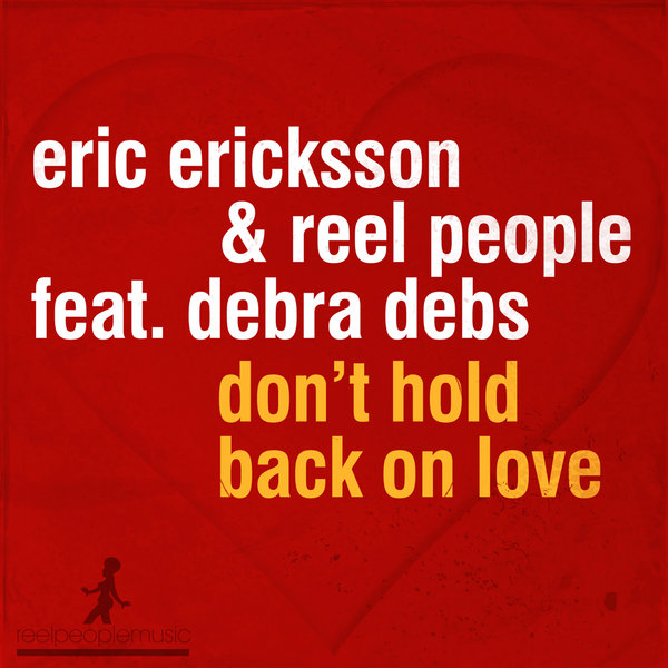 Eric Ericksson & Reel People feat. Debra Debs - Don't Hold Back On Love