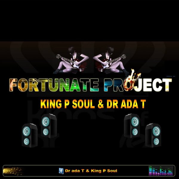 King P Soul & Dr Ada T - Fortunate Project