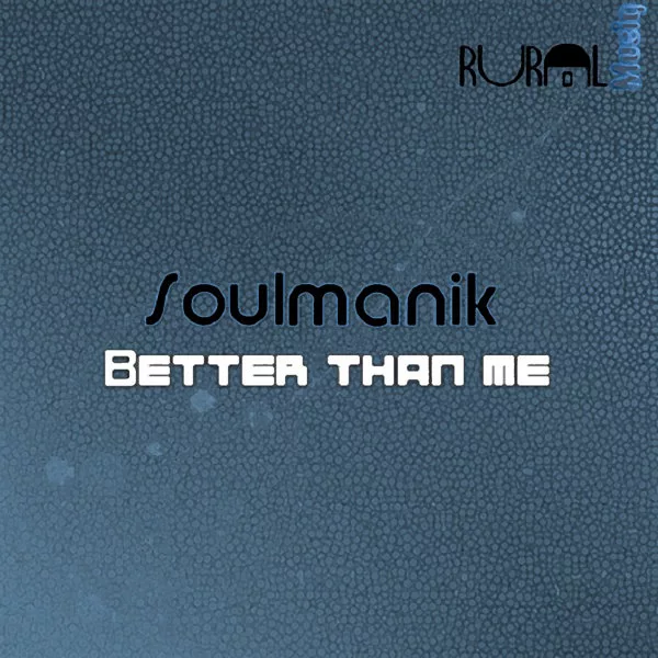 Soulmanik - Better Than Me