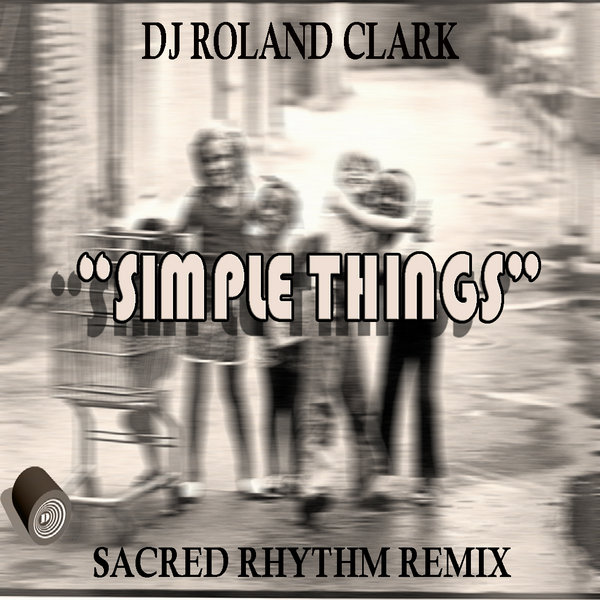 Roland Clark - Simple Things (Sacred Rhythm Remix)