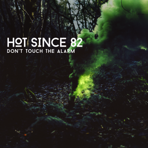 Hot Since 82 - Dont Touch The Alarm