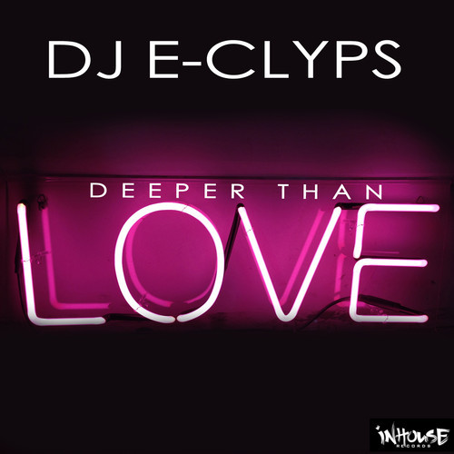DJ E-Clyps - Deeper Than Love