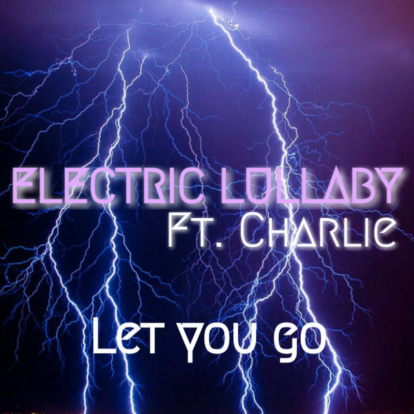 Electric Lullaby Ft Charlie - Let You Go