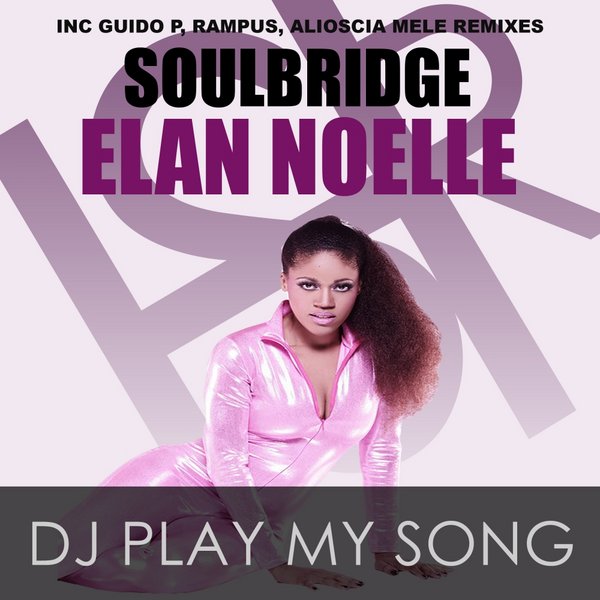 Soulbridge Ft Elan Noelle - Dj Play My Song