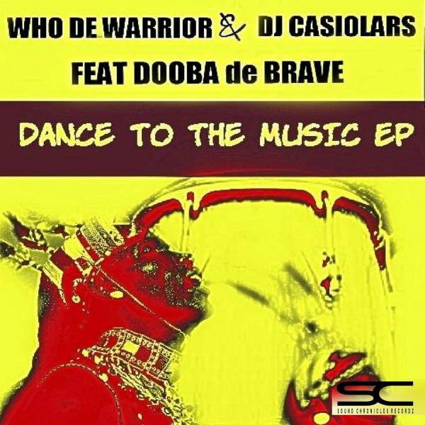 Who De Warrior & DJ Casiolars Ft Dooba De Brave - Dance To The Music EP