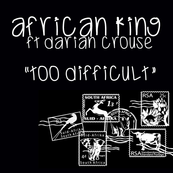 African King Ft Darian Crouse - Too Difficult