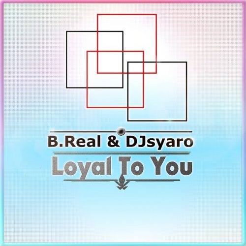 00-B.real & DJ Syaro-Loyal To You-2014-