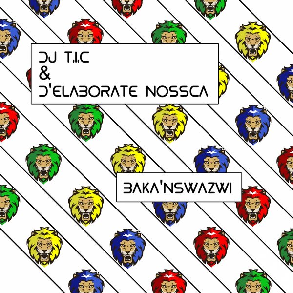 DJ T.I.C & D'elaborate Nossca - Baka'nswazwi