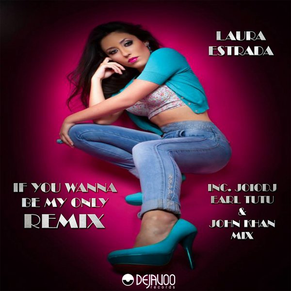 Laura Estrada - If You Wanna Be My Only Remix