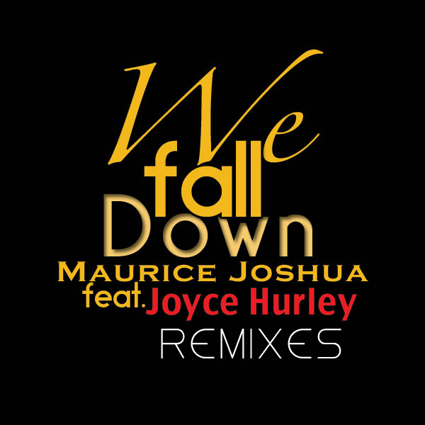Maurice Joshua Ft Joyce Hurley - We Fall Down - Remixes