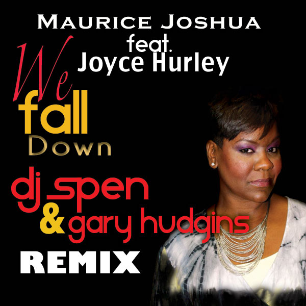 Maurice Joshua Ft Joyce Hurley - We Fall Down (incl DJ Spen & Gary Hudgins Mixes)
