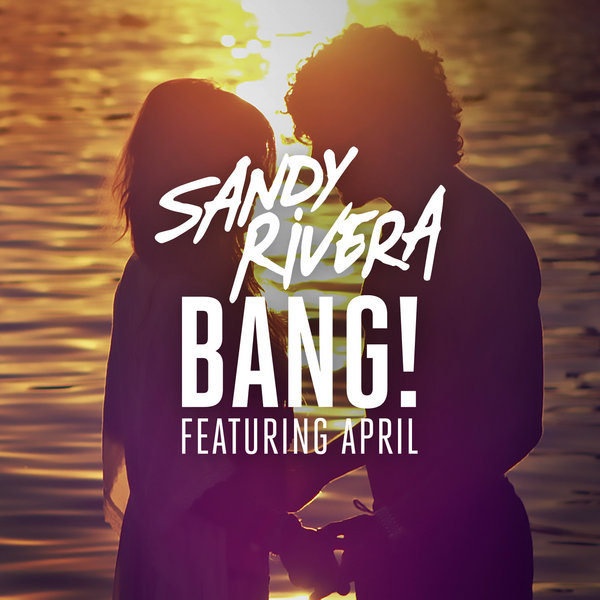 Sandy Rivera Ft April - BANG! - Remixes