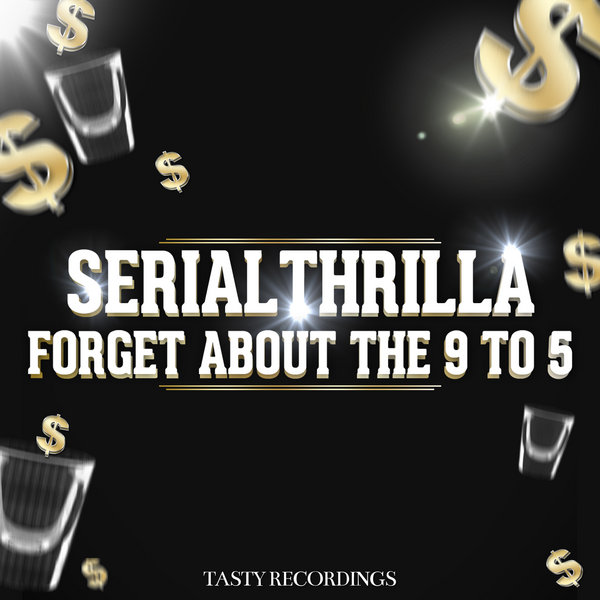 Serial Thrilla - Forget About The 9 To 5