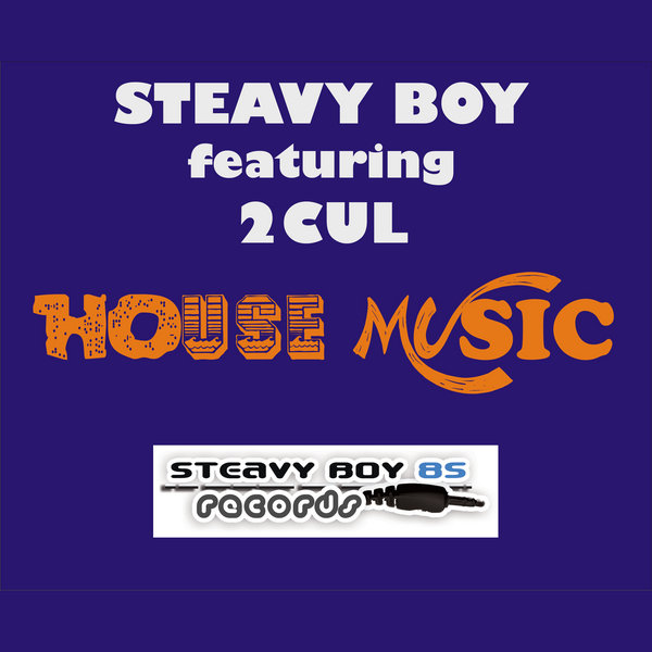 Steavy Boy Ft 2 Cul - House Music
