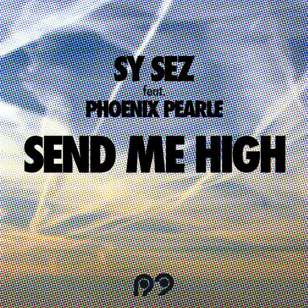 Sy Sez Ft Phoenix Pearle - Send Me High