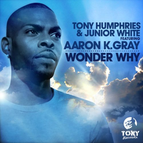 00-Tony Humphries & Junior White Ft Aaron K. Gray-Wonder Why -2014-