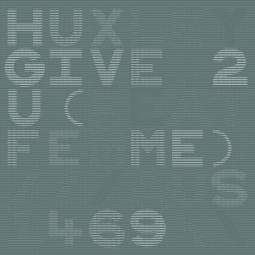 Huxley - Give 2 U