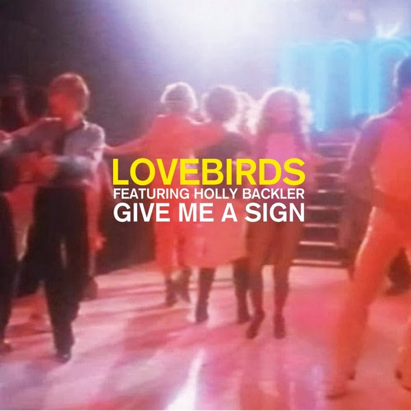 Lovebirds Ft Holly Backler - Give Me A Sign