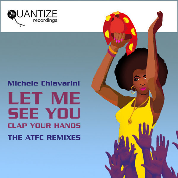 Michele Chiavarini - Let Me See You (Clap Your Hands) ATFC REMIXES