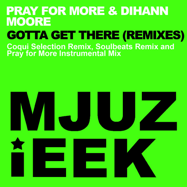 Pray For More & Dihann Moore - Gotta Get There (Remixes)